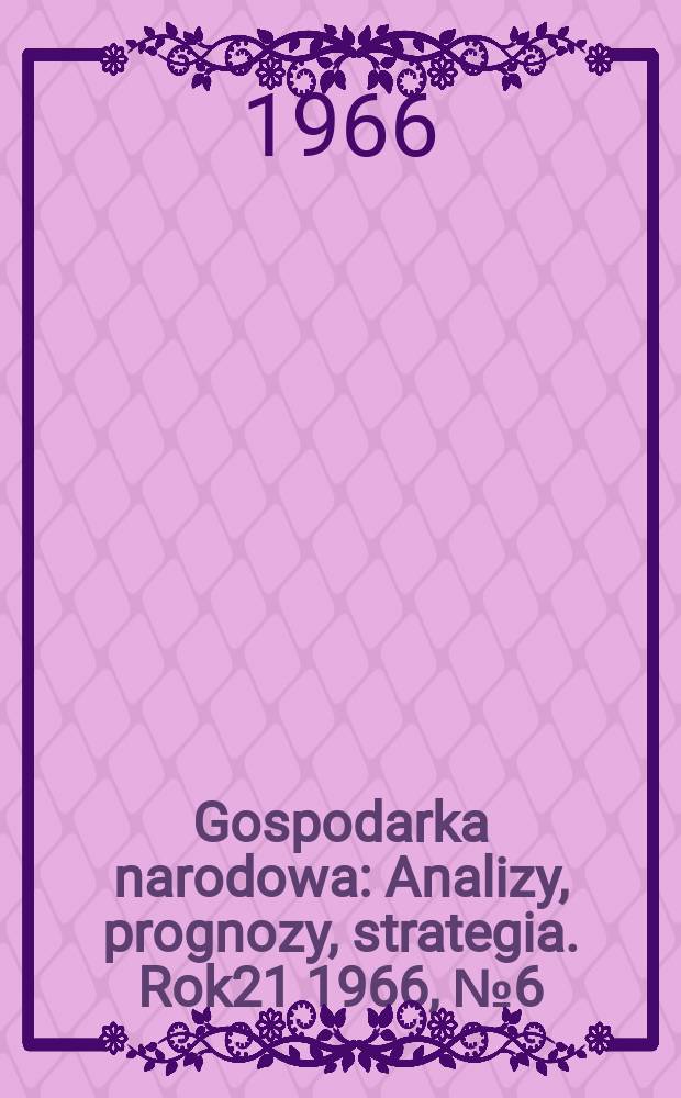 Gospodarka narodowa : Analizy, prognozy, strategia. Rok21 1966, №6(246)