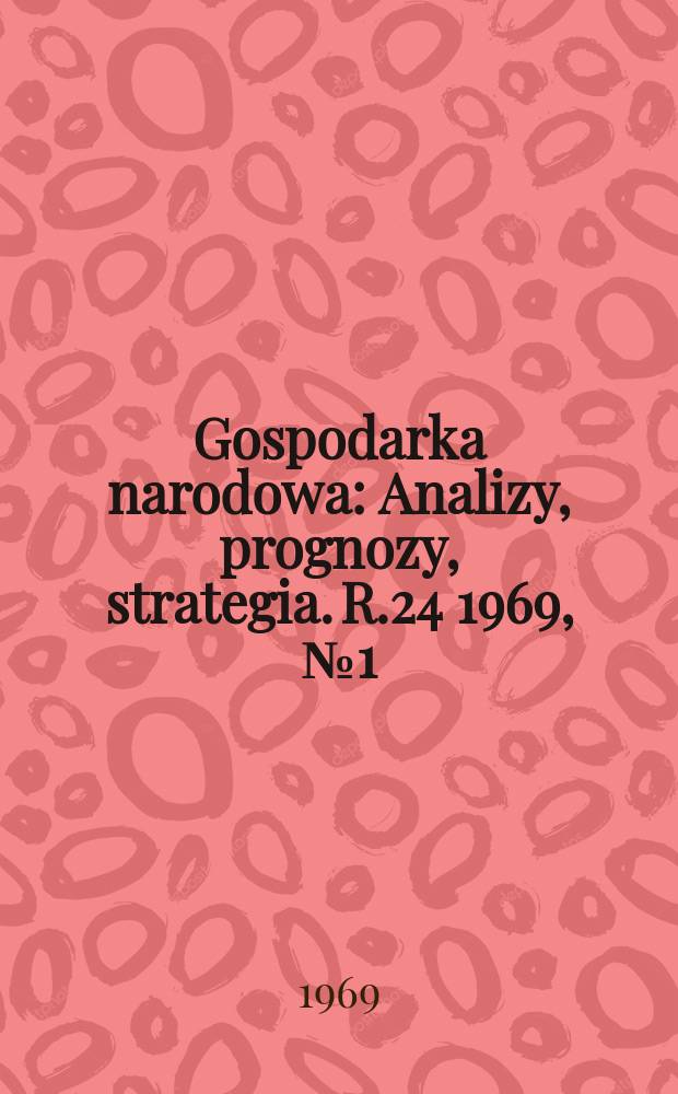 Gospodarka narodowa : Analizy, prognozy, strategia. R.24 1969, №1(278)