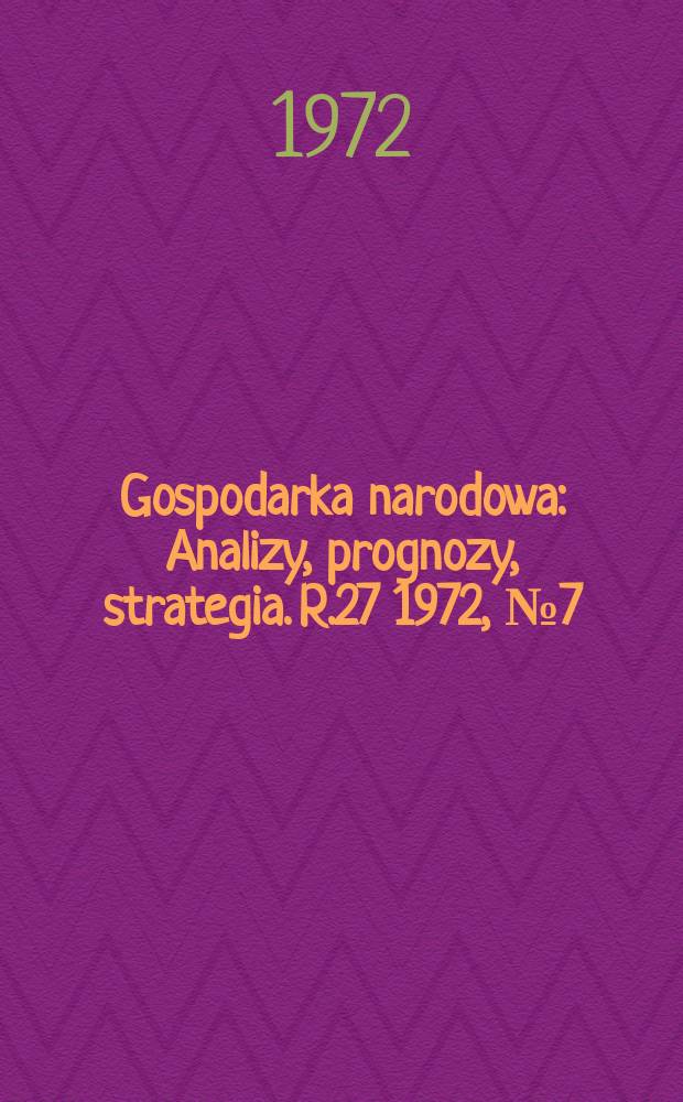 Gospodarka narodowa : Analizy, prognozy, strategia. R.27 1972, №7(318)