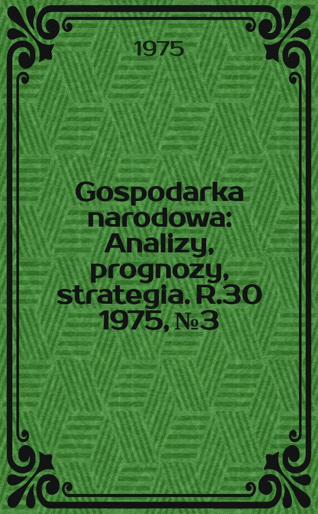 Gospodarka narodowa : Analizy, prognozy, strategia. R.30 1975, №3