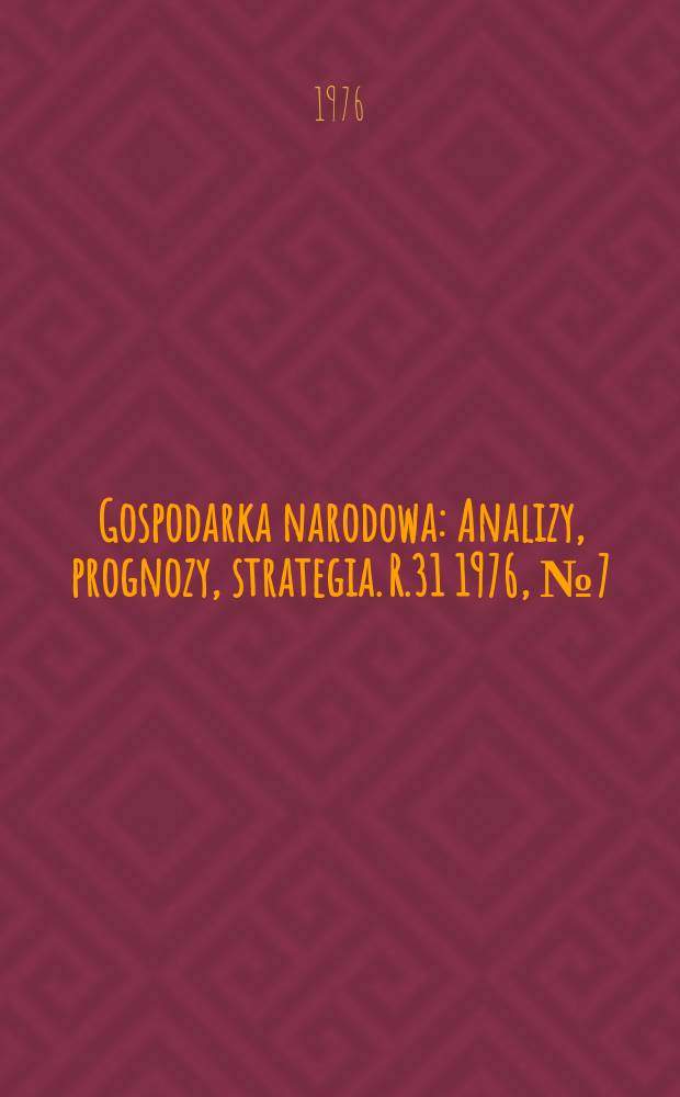 Gospodarka narodowa : Analizy, prognozy, strategia. R.31 1976, №7(363)