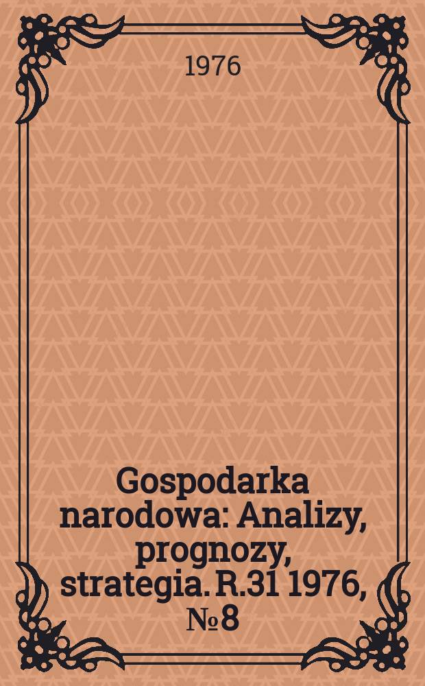 Gospodarka narodowa : Analizy, prognozy, strategia. R.31 1976, №8(364)