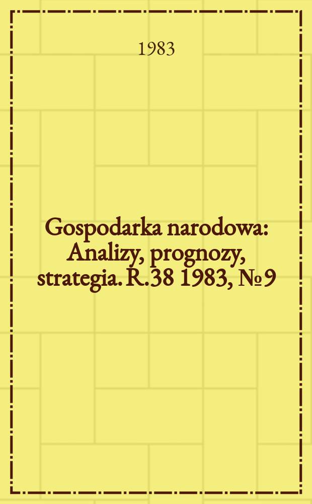Gospodarka narodowa : Analizy, prognozy, strategia. R.38 1983, №9(449)