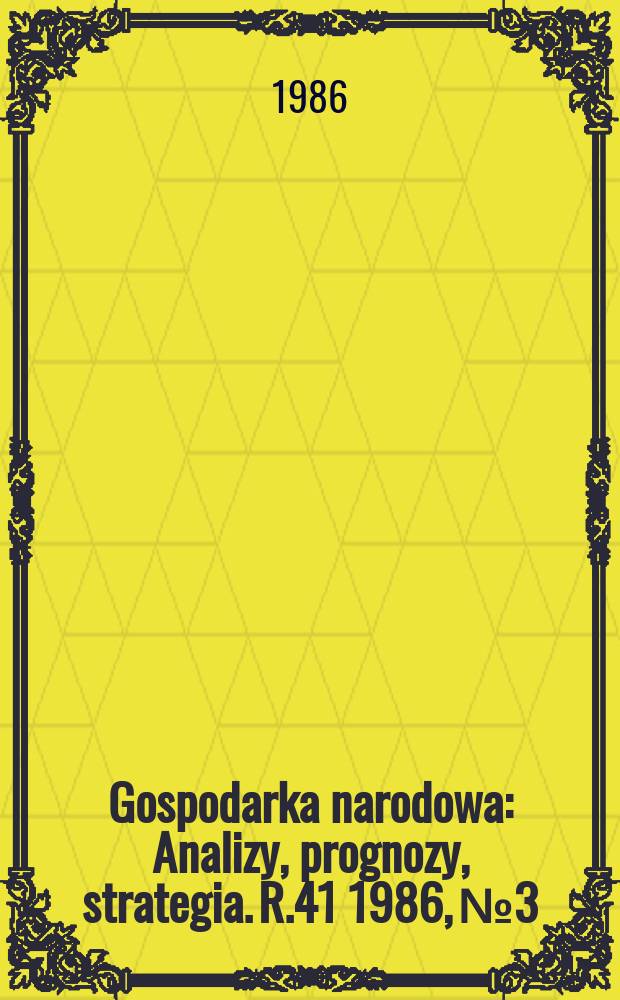 Gospodarka narodowa : Analizy, prognozy, strategia. R.41 1986, №3