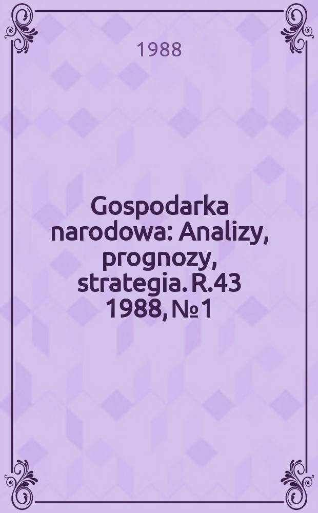 Gospodarka narodowa : Analizy, prognozy, strategia. R.43 1988, №1