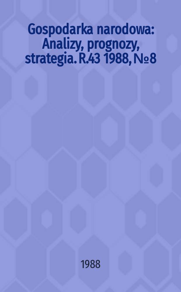 Gospodarka narodowa : Analizy, prognozy, strategia. R.43 1988, №8