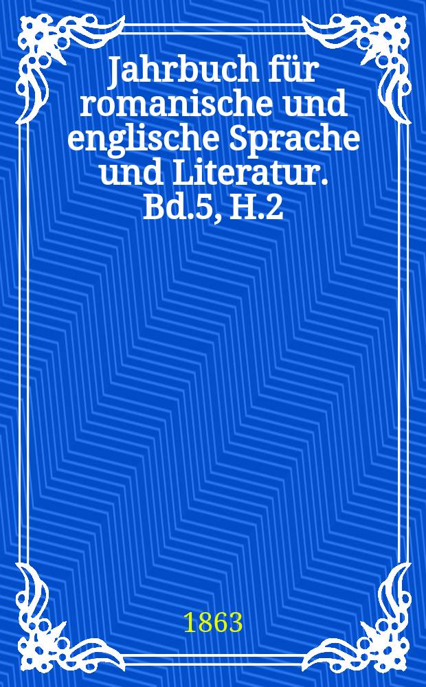 Jahrbuch für romanische und englische Sprache und Literatur. Bd.5, H.2