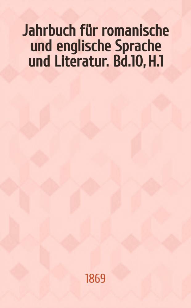 Jahrbuch für romanische und englische Sprache und Literatur. Bd.10, H.1