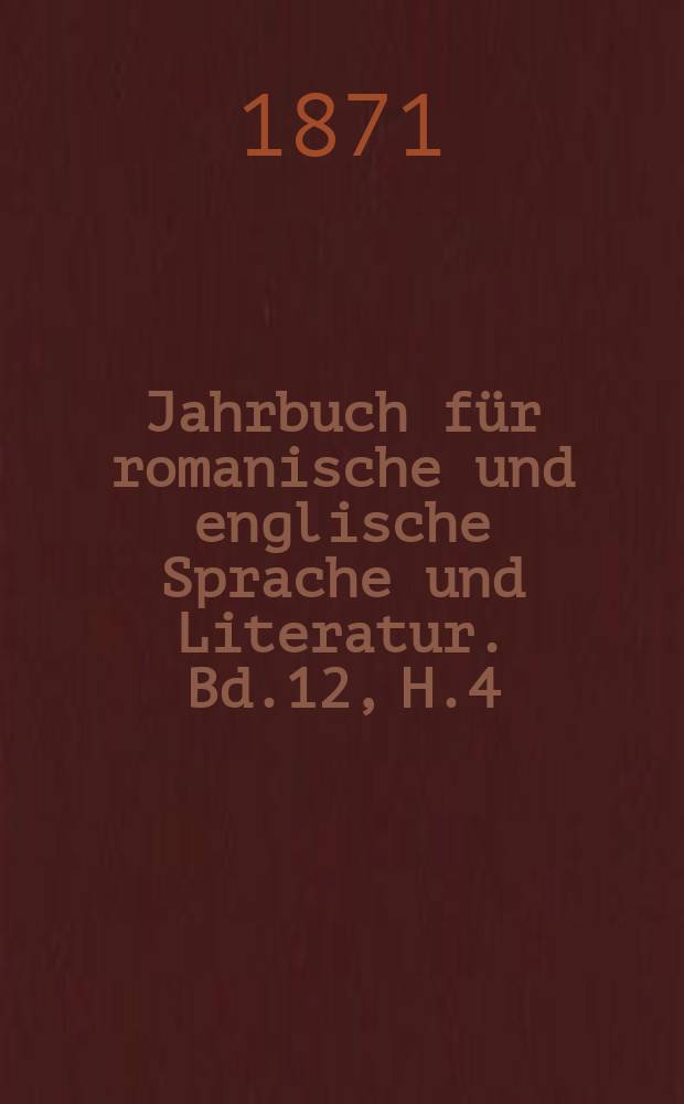 Jahrbuch für romanische und englische Sprache und Literatur. Bd.12, H.4