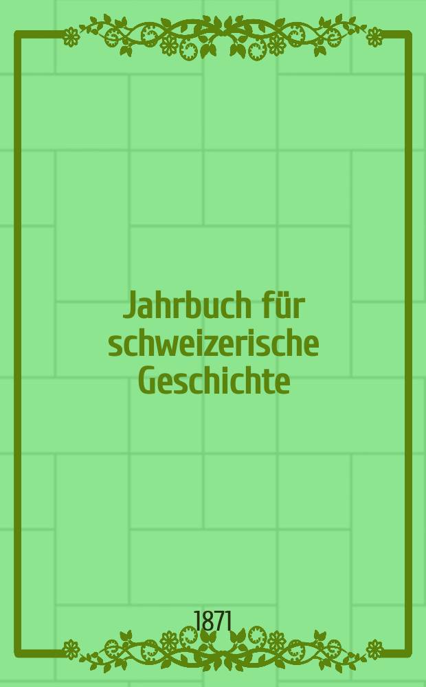 Jahrbuch für schweizerische Geschichte : Neue Folge des Archivs für schweizerische Geschichte. Bd.17