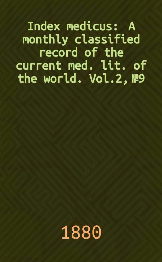 Index medicus : A monthly classified record of the current med. lit. of the world. Vol.2, №9