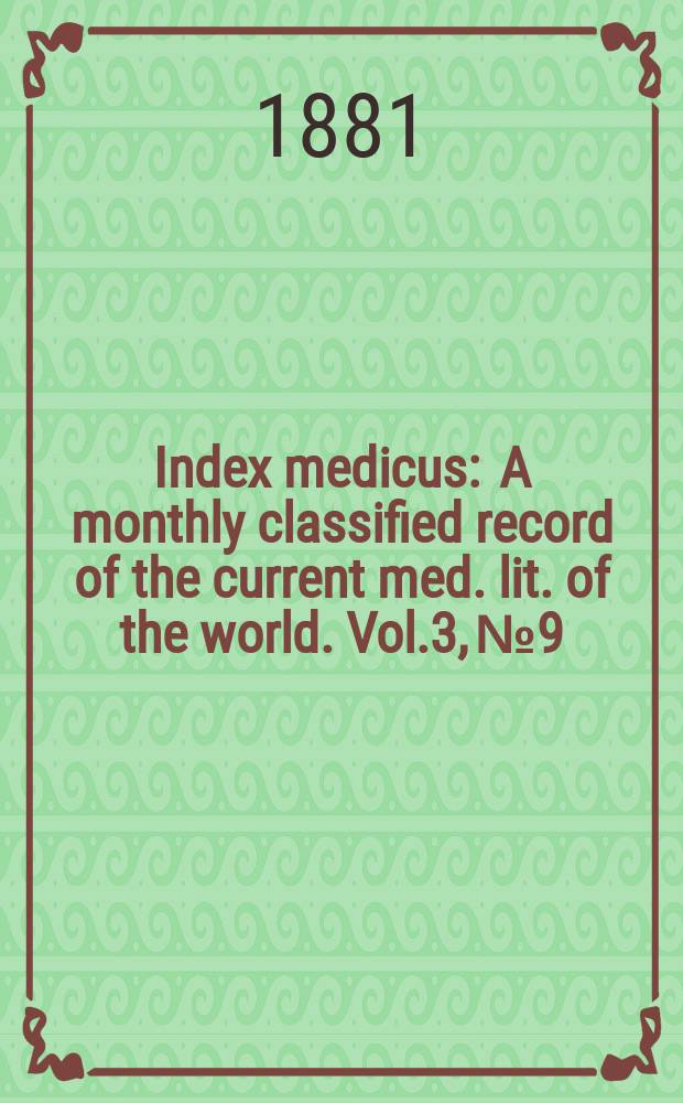 Index medicus : A monthly classified record of the current med. lit. of the world. Vol.3, №9