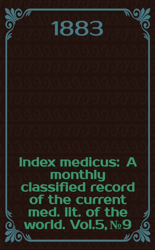 Index medicus : A monthly classified record of the current med. lit. of the world. Vol.5, №9