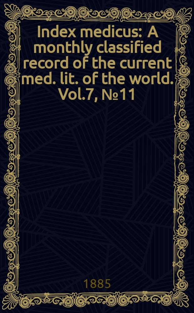 Index medicus : A monthly classified record of the current med. lit. of the world. Vol.7, №11