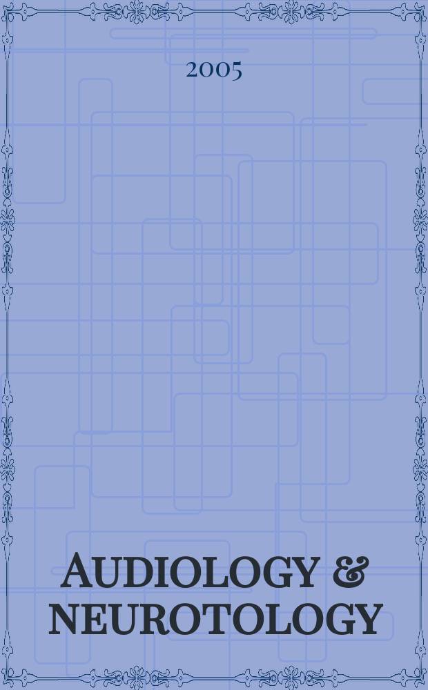 Audiology & neurotology : basic sience and clinical research in the auditory and vestibular systems and diseases of the ear. Vol.10, №4