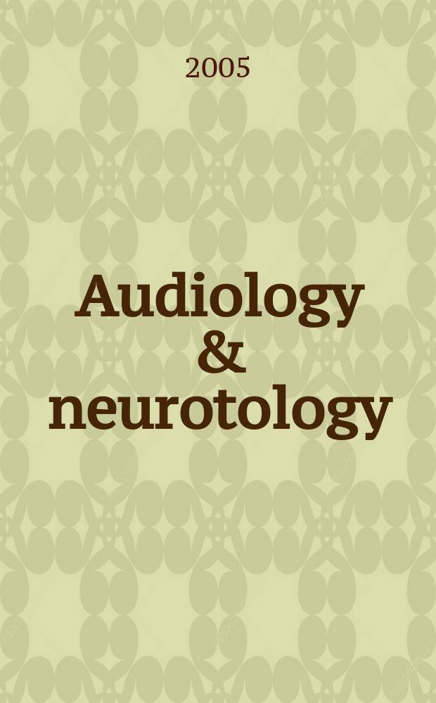 Audiology & neurotology : basic sience and clinical research in the auditory and vestibular systems and diseases of the ear. Vol.10, №6