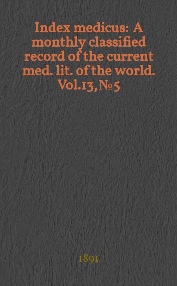 Index medicus : A monthly classified record of the current med. lit. of the world. Vol.13, №5