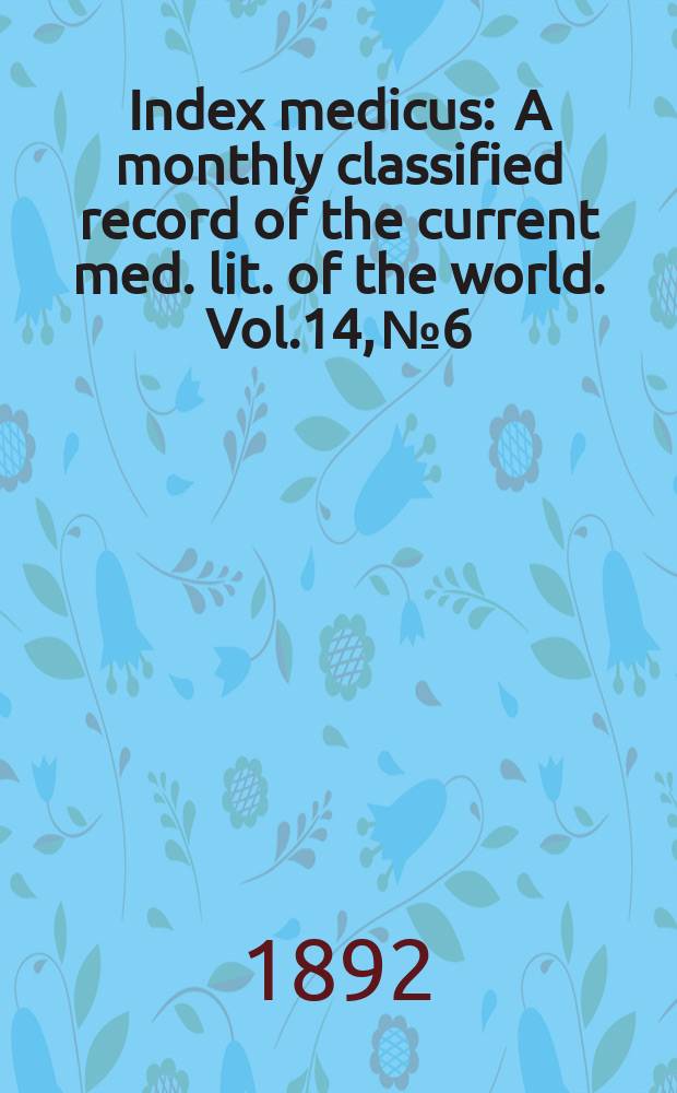 Index medicus : A monthly classified record of the current med. lit. of the world. Vol.14, №6