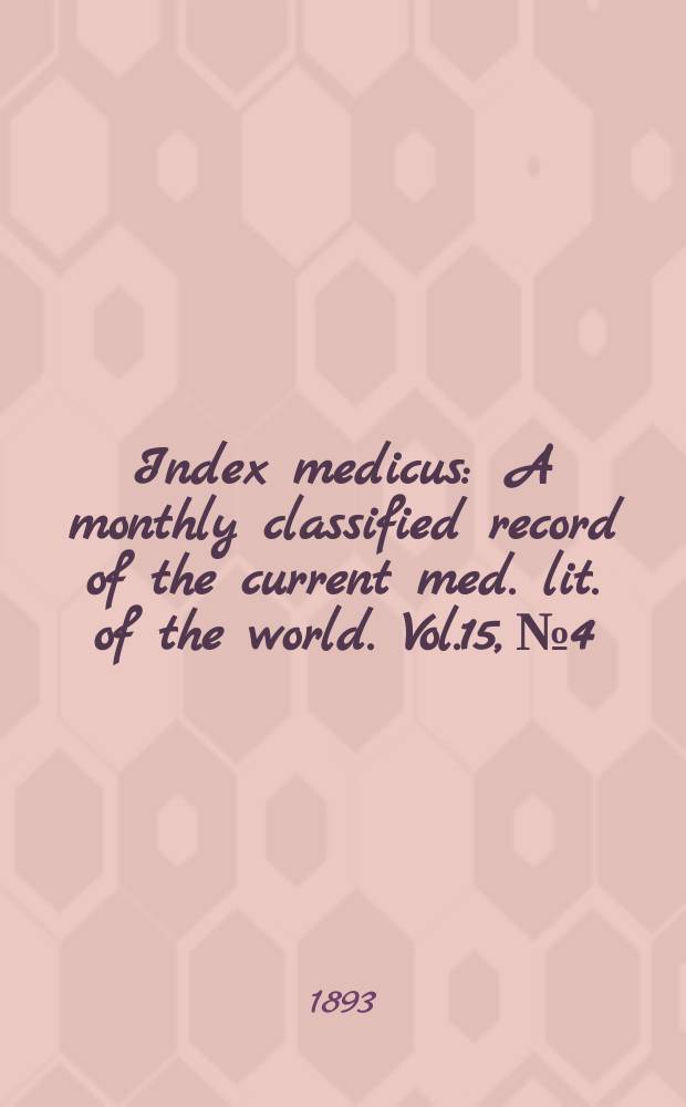 Index medicus : A monthly classified record of the current med. lit. of the world. Vol.15, №4