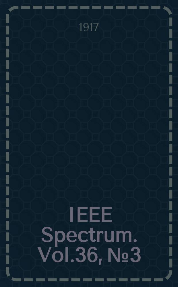 IEEE Spectrum. Vol.36, №3