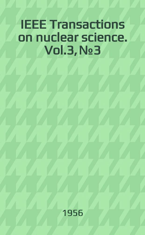 IEEE Transactions on nuclear science. Vol.3, №3