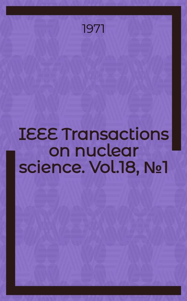 IEEE Transactions on nuclear science. Vol.18, №1(Pt.1)