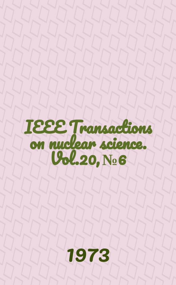 IEEE Transactions on nuclear science. Vol.20, №6