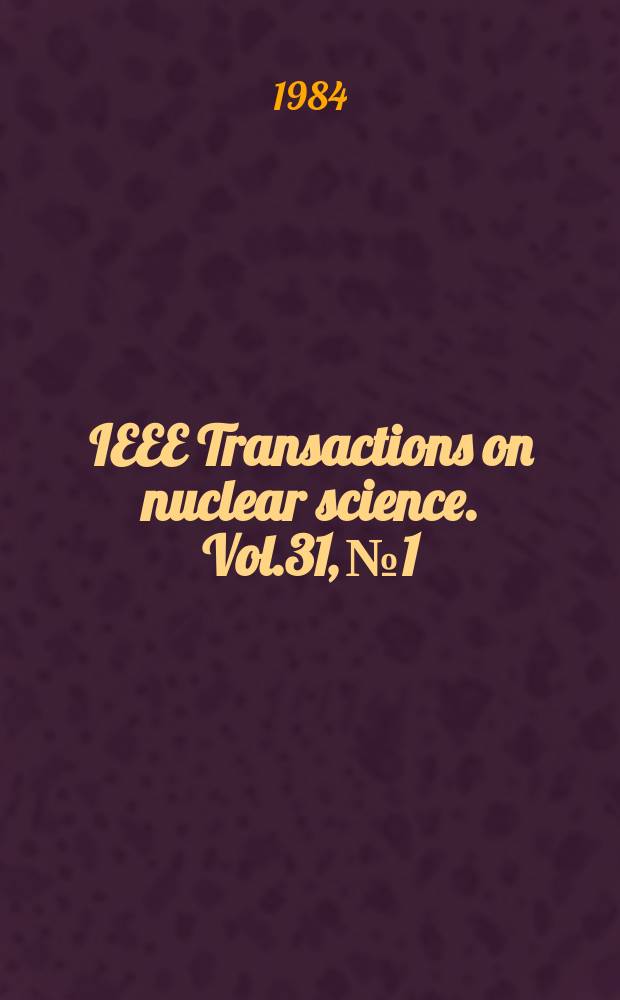 IEEE Transactions on nuclear science. Vol.31, №1