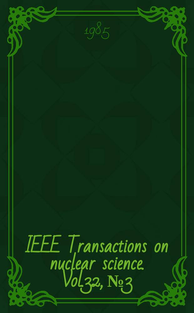 IEEE Transactions on nuclear science. Vol.32, №3