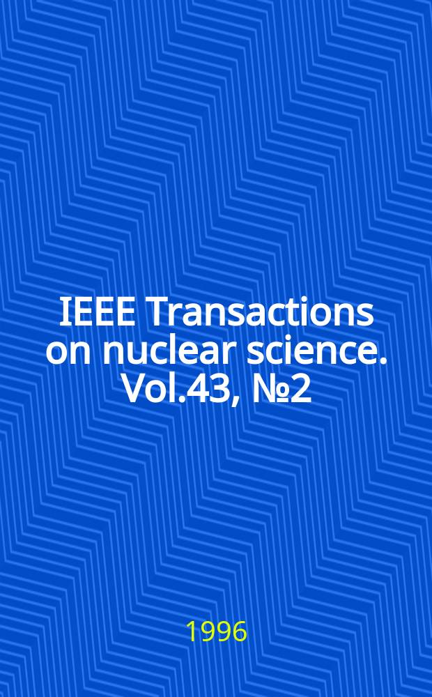 IEEE Transactions on nuclear science. Vol.43, №2(Pt.1)