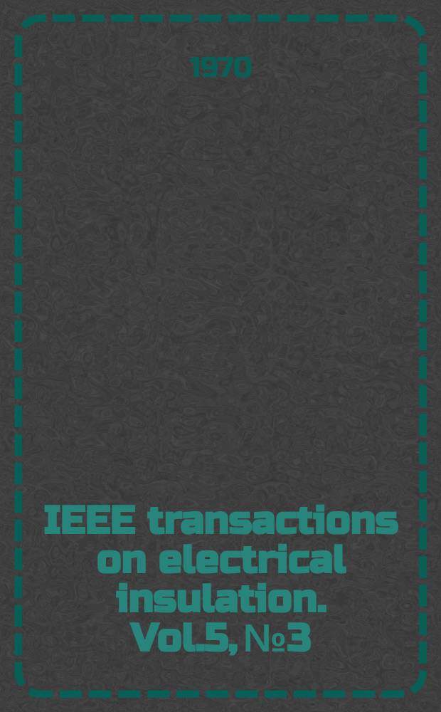 IEEE transactions on electrical insulation. Vol.5, №3