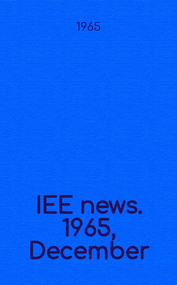 IEE news. 1965, December