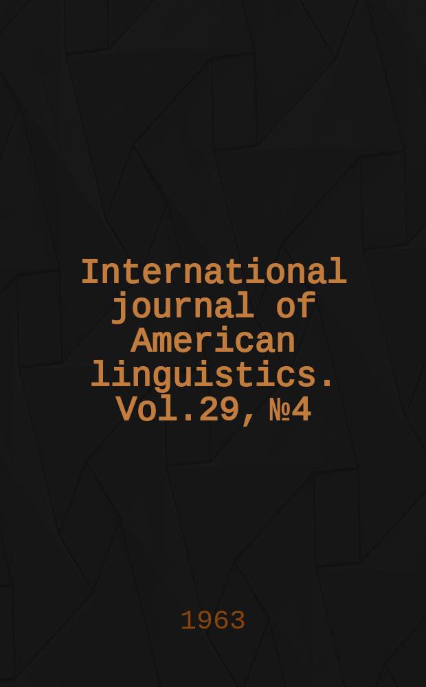International journal of American linguistics. Vol.29, №4