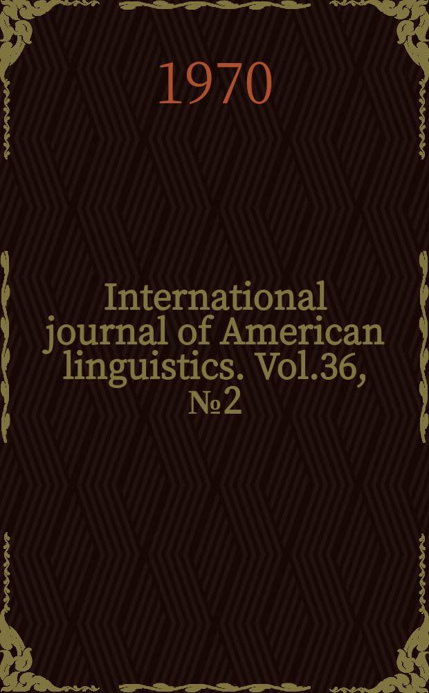 International journal of American linguistics. Vol.36, №2(P.1)