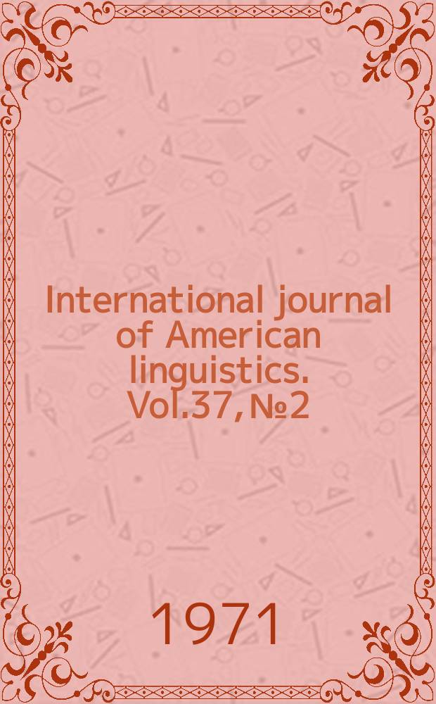 International journal of American linguistics. Vol.37, №2