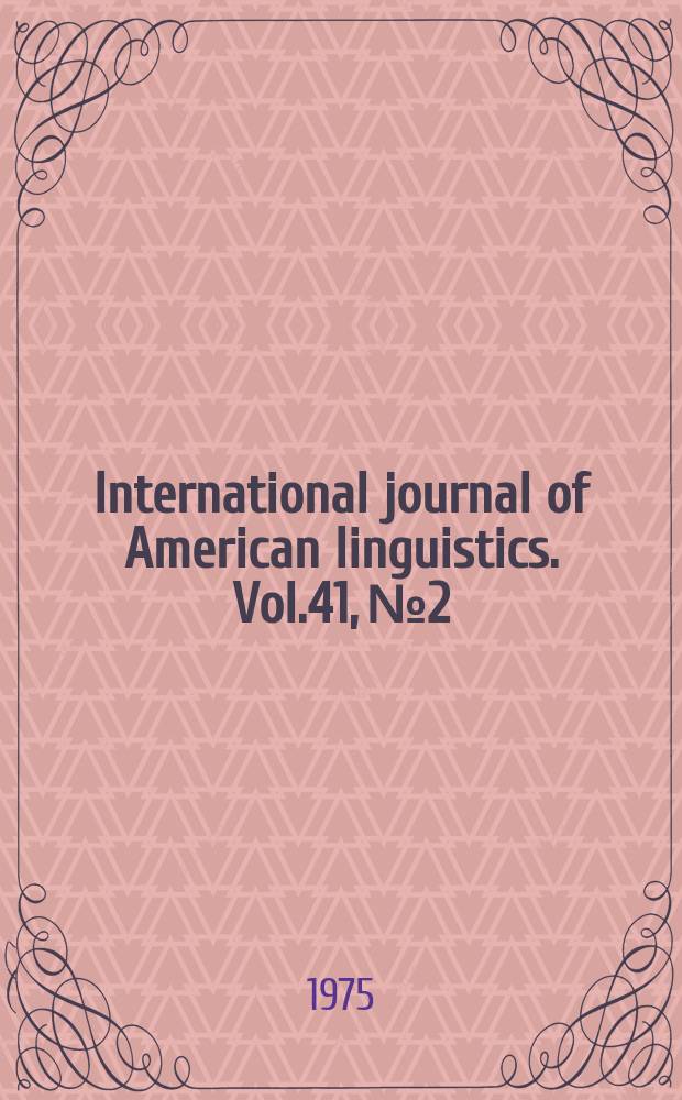 International journal of American linguistics. Vol.41, №2