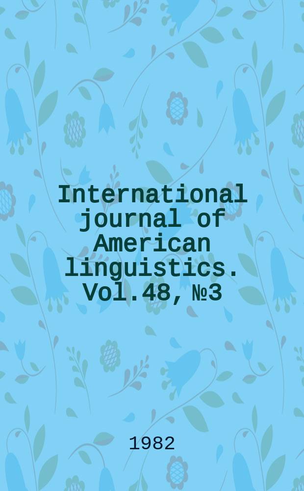International journal of American linguistics. Vol.48, №3