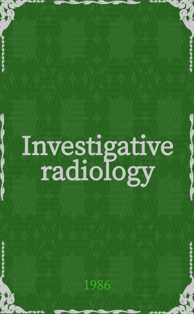 Investigative radiology : Clinical and laboratory studies in diagnosis. Vol.21, №1