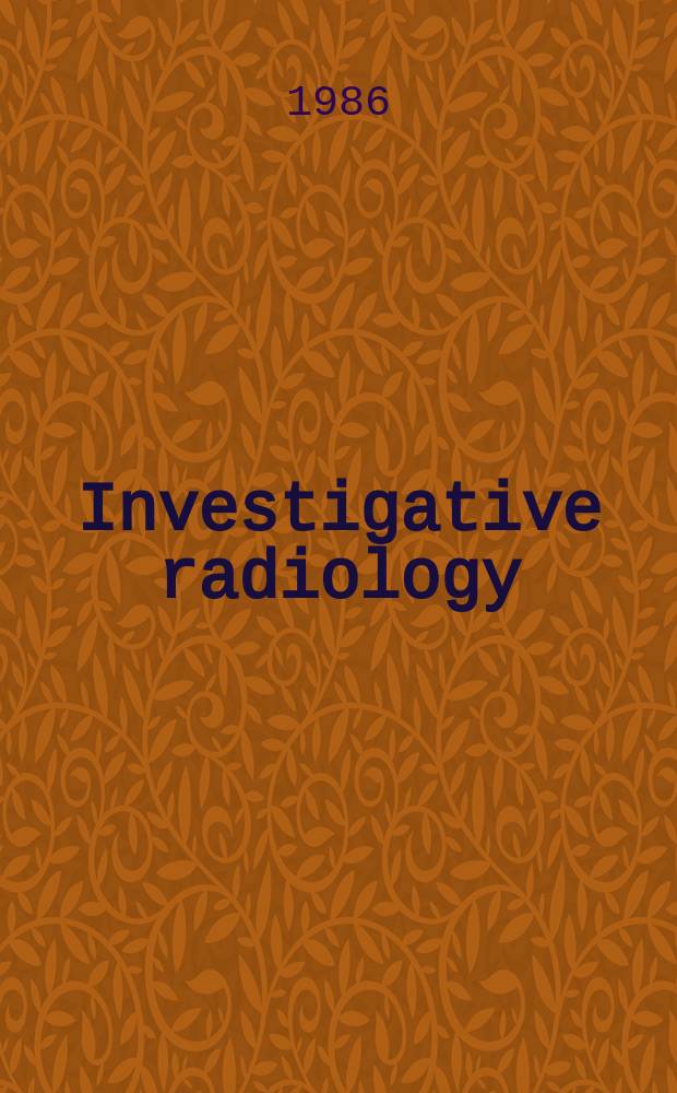 Investigative radiology : Clinical and laboratory studies in diagnosis. Vol.21, №8
