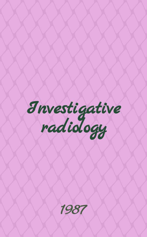 Investigative radiology : Clinical and laboratory studies in diagnosis. Vol.22, №6