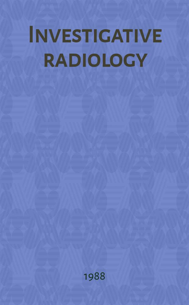 Investigative radiology : Clinical and laboratory studies in diagnosis. Vol.23, №7