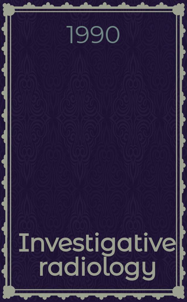 Investigative radiology : Clinical and laboratory studies in diagnosis. Vol.25, №5