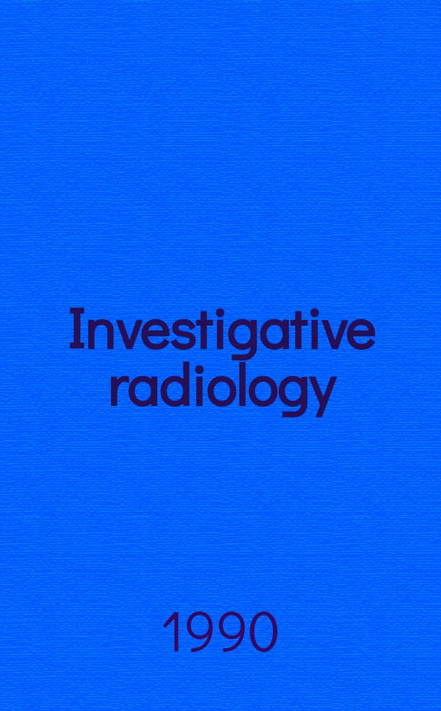Investigative radiology : Clinical and laboratory studies in diagnosis. Vol.25, №10