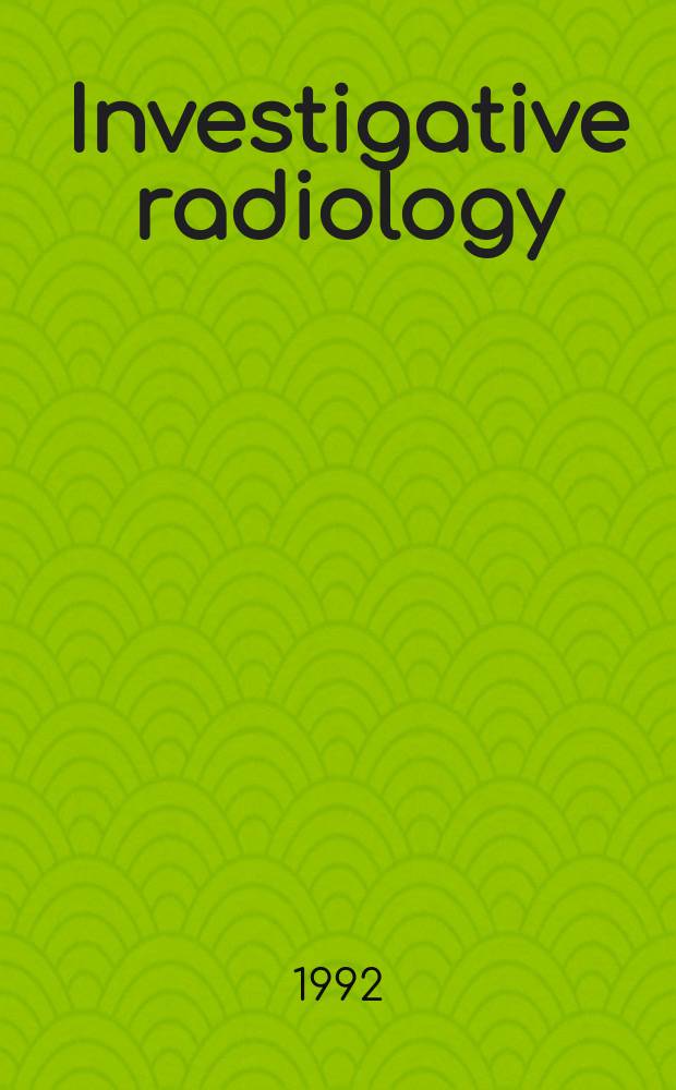 Investigative radiology : Clinical and laboratory studies in diagnosis. Vol.27, №2