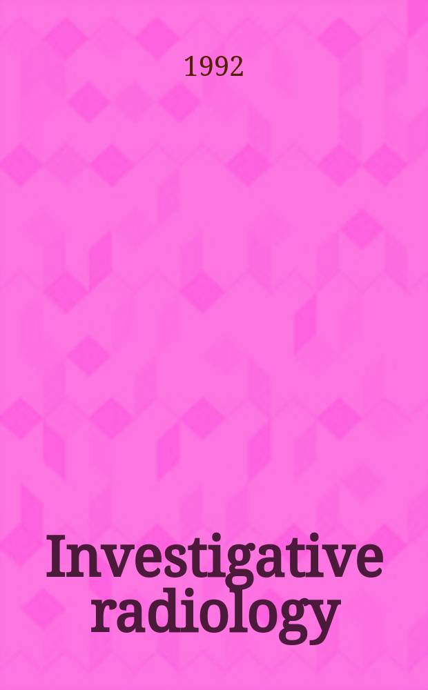 Investigative radiology : Clinical and laboratory studies in diagnosis. Vol.27, №9