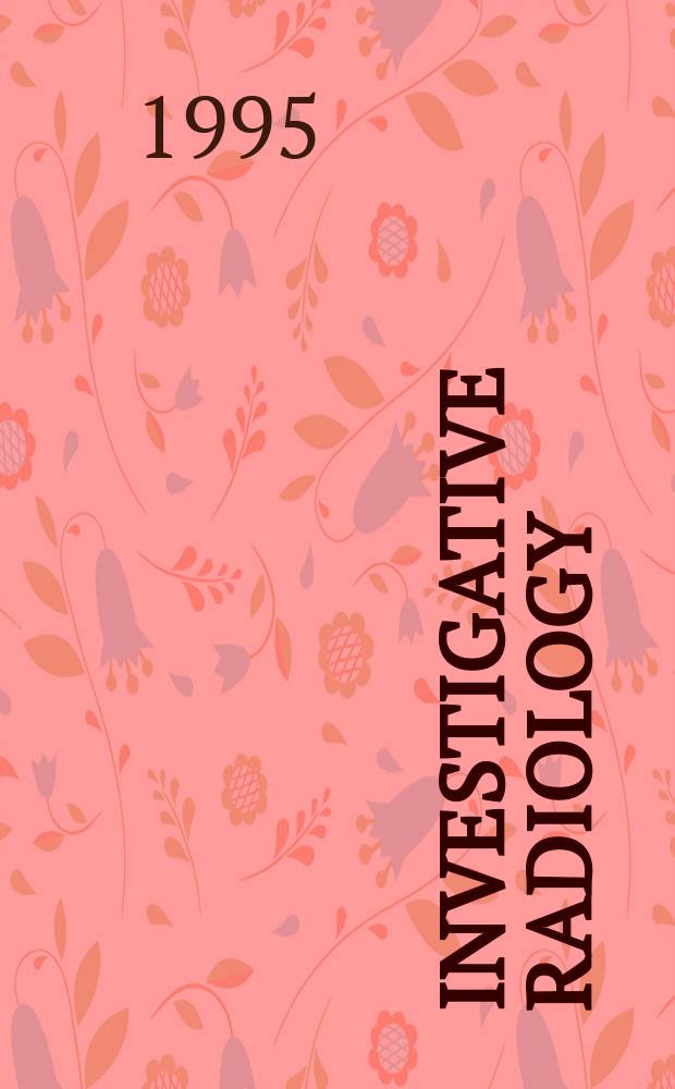 Investigative radiology : Clinical and laboratory studies in diagnosis. Vol.30, №6