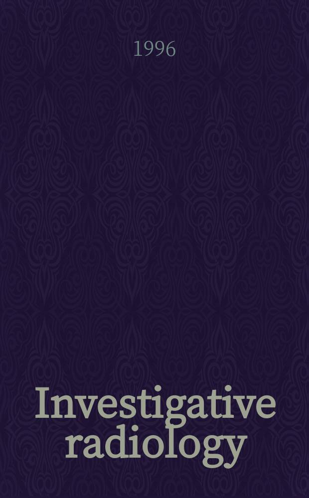 Investigative radiology : Clinical and laboratory studies in diagnosis. Vol.31, №1