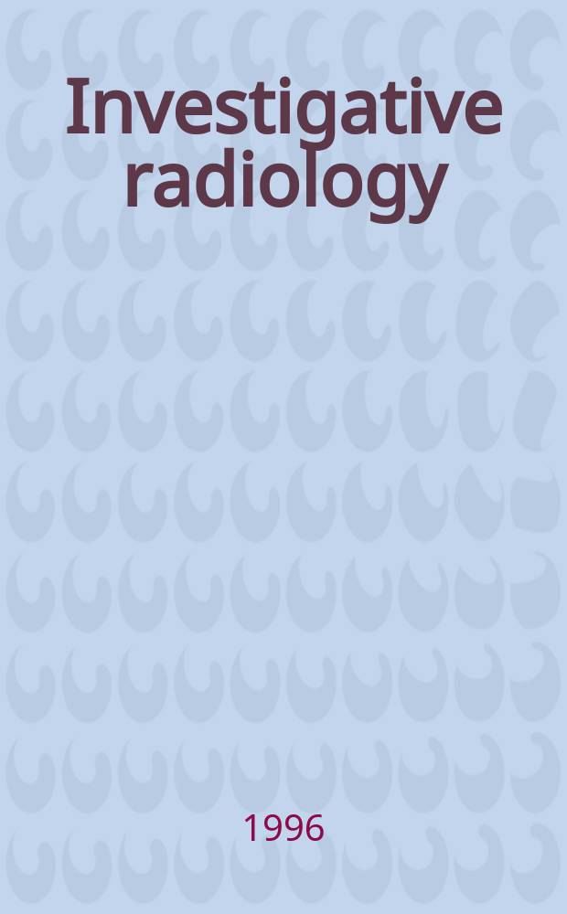 Investigative radiology : Clinical and laboratory studies in diagnosis. Vol.31, №12