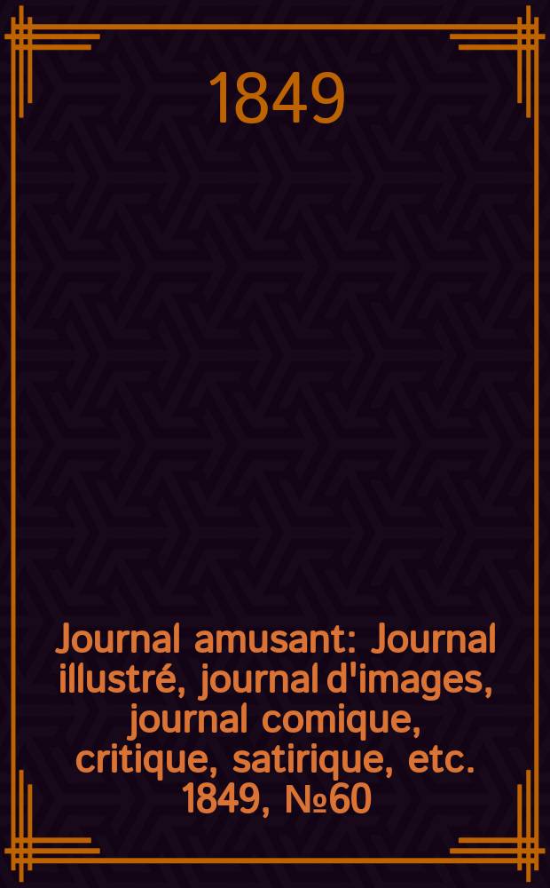 Journal amusant : Journal illustré, journal d'images, journal comique, critique, satirique, etc. 1849, №60