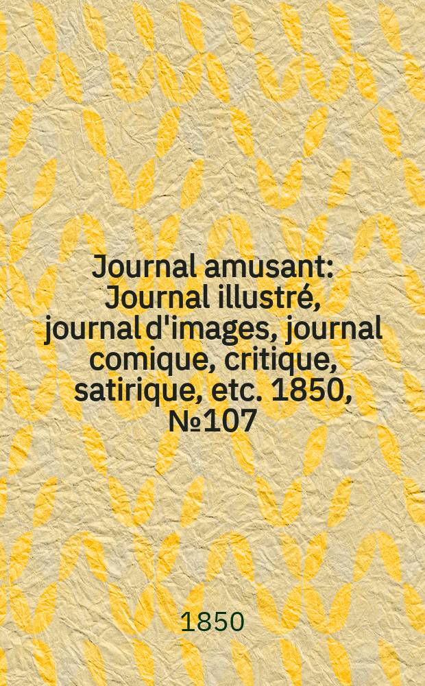 Journal amusant : Journal illustré, journal d'images, journal comique, critique, satirique, etc. 1850, №107